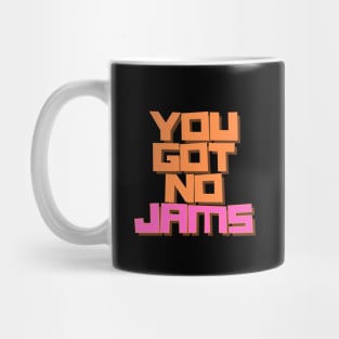 YOU GOT NO JAMS Unofficial Merch Mug